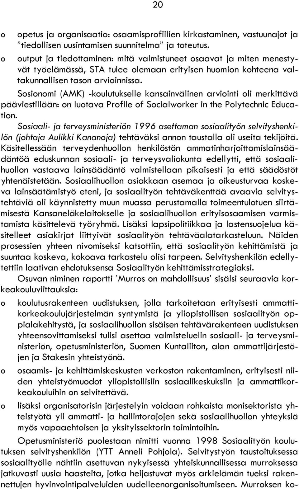 Sosionomi (AMK) -koulutukselle kansainvälinen arviointi oli merkittävä pääviestillään: on luotava Profile of Socialworker in the Polytechnic Education.