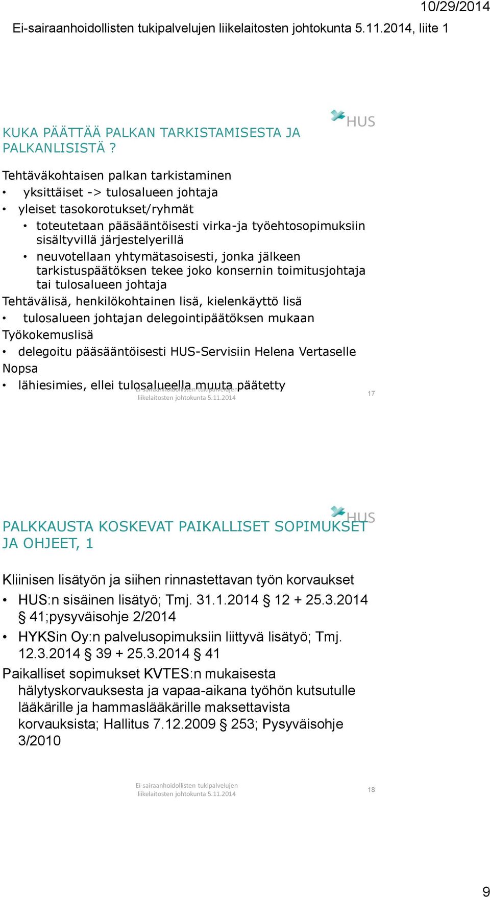 neuvotellaan yhtymätasoisesti, jonka jälkeen tarkistuspäätöksen tekee joko konsernin toimitusjohtaja tai tulosalueen johtaja Tehtävälisä, henkilökohtainen lisä, kielenkäyttö lisä tulosalueen johtajan