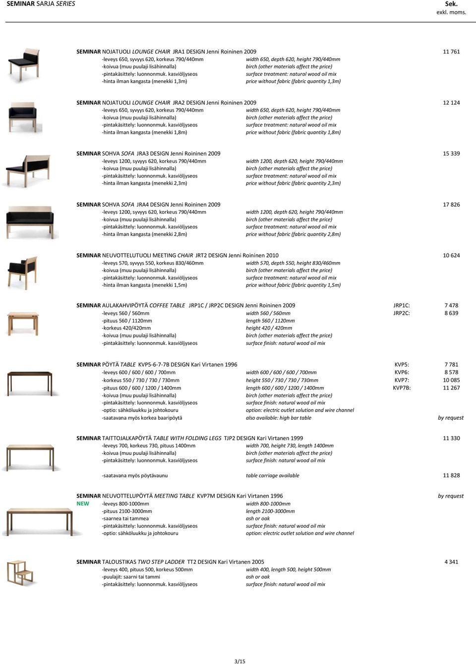 height 790/440mm -hinta ilman kangasta (menekki 1,8m) price without fabric (fabric quantity 1,8m) SEMINAR SOHVA SOFA JRA3 DESIGN Jenni Roininen 2009 15 339 -leveys 1200, syvyys 620, korkeus 790/440mm