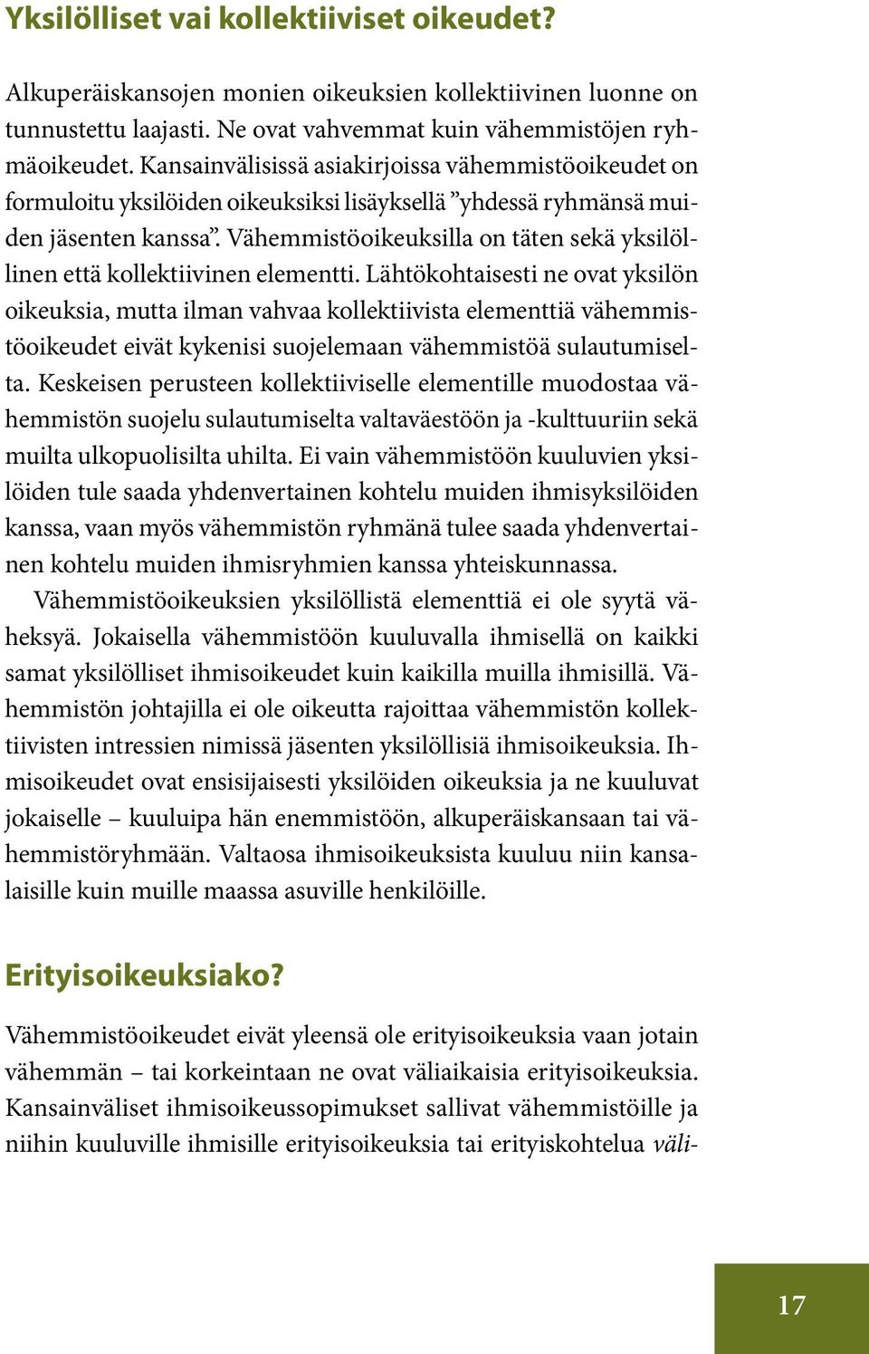 Vähemmistöoikeuksilla on täten sekä yksilöllinen että kollektiivinen elementti.
