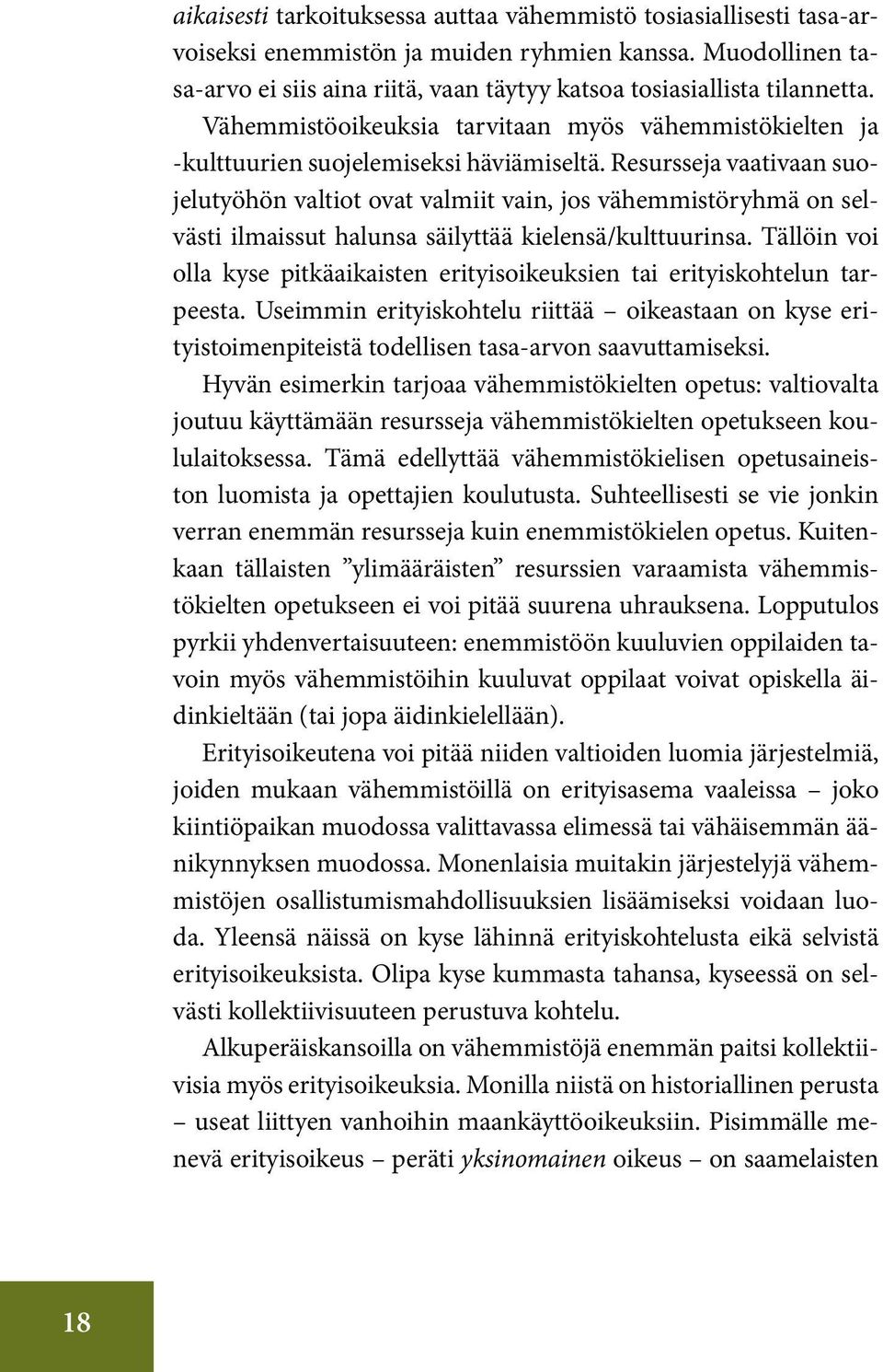 Resursseja vaativaan suojelutyöhön valtiot ovat valmiit vain, jos vähemmistöryhmä on selvästi ilmaissut halunsa säilyttää kielensä/kulttuurinsa.