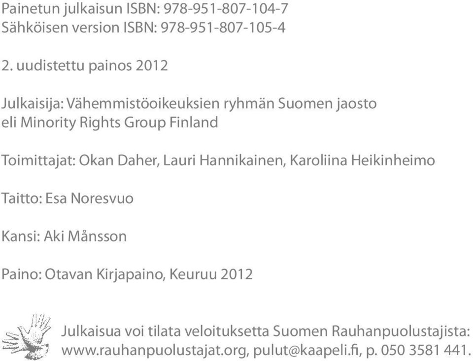 Toimittajat: Okan Daher, Lauri Hannikainen, Karoliina Heikinheimo Taitto: Esa Noresvuo Kansi: Aki Månsson Paino: