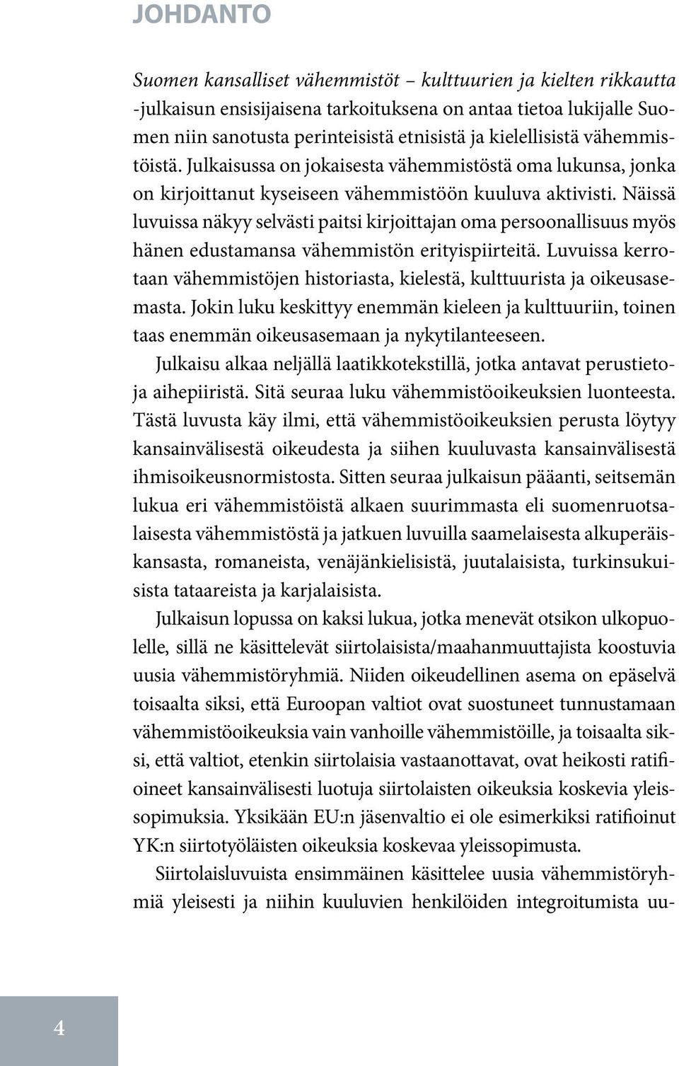 Näissä luvuissa näkyy selvästi paitsi kirjoittajan oma persoonallisuus myös hänen edustamansa vähemmistön erityispiirteitä.