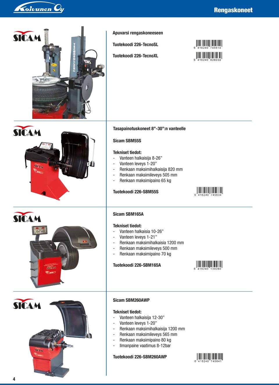 - Vanteen leveys 1-21 - Renkaan maksimihalkaisia 1200 mm - Renkaan maksimileveys 500 mm - Renkaan maksimipaino 70 kg Tuotekoodi 226-SBM165A Sicam SBM260AWP Tekniset tiedot: - Vanteen