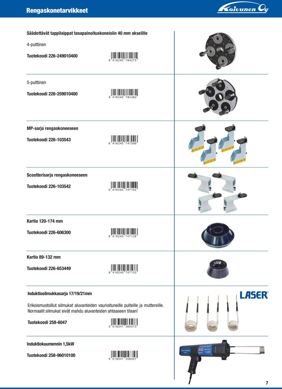 226-606300 Kartio 89-132 mm Tuotekoodi 226-653449 Induktiosilmukkasarja 17/19/21mm Erikoismuotoillut silmukat aluvanteiden vaurioituneille