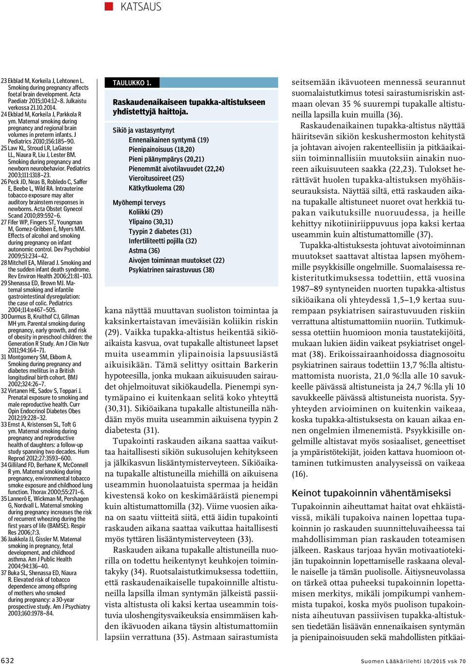 Smoking during pregnancy and newborn neurobehavior. Pediatrics 2003;111:1318 23. 26 Peck JD, Neas B, Robledo C, Saffer E, Beebe L, Wild RA.