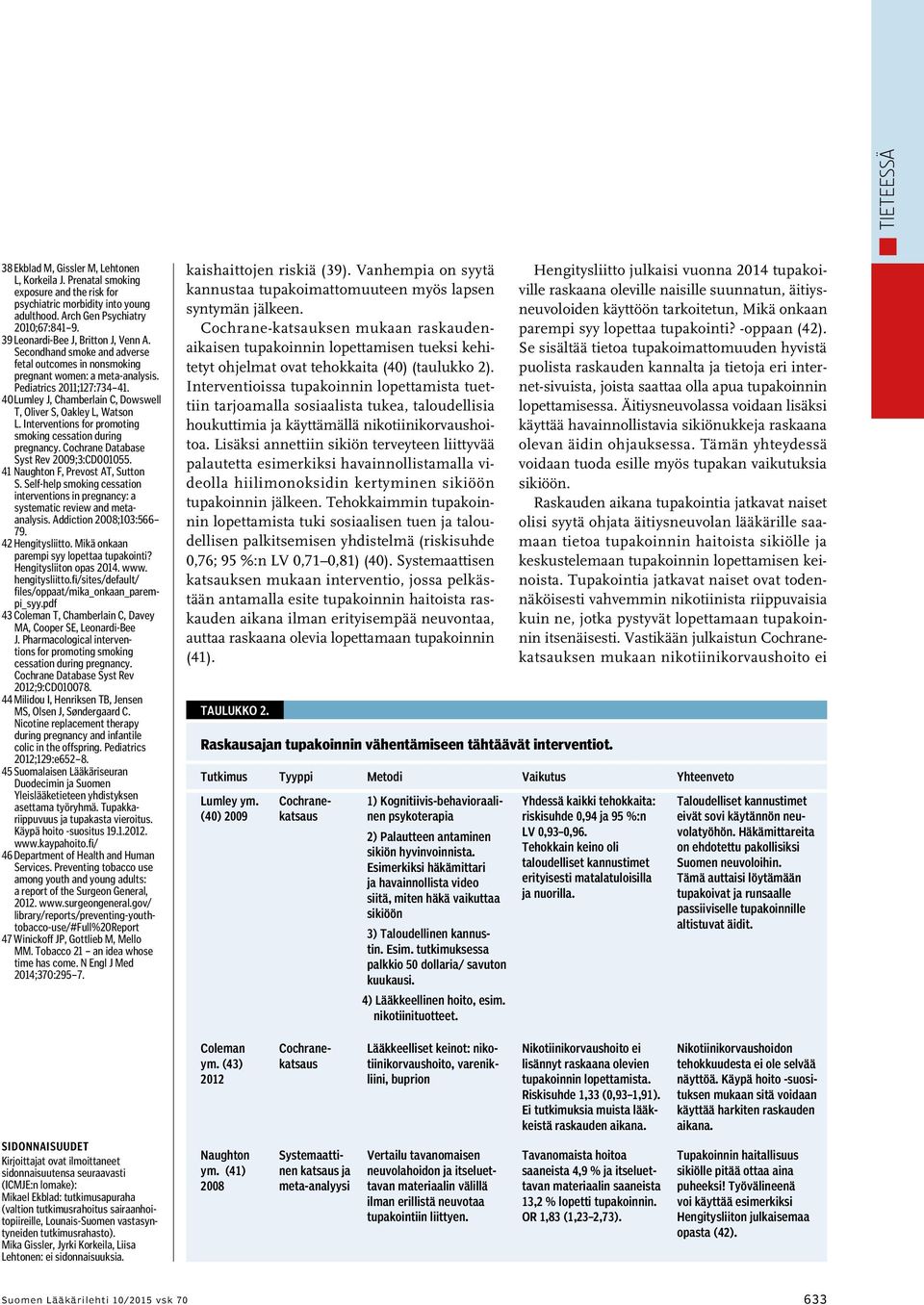 40 Lumley J, Chamberlain C, Dowswell T, Oliver S, Oakley L, Watson L. Interventions for promoting smoking cessation during pregnancy. Cochrane Database Syst Rev 2009;3:CD001055.