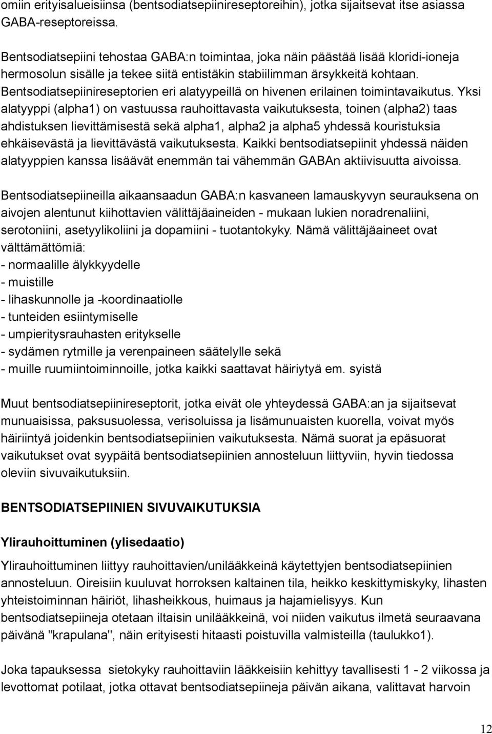 Bentsodiatsepiinireseptorien eri alatyypeillä on hivenen erilainen toimintavaikutus.