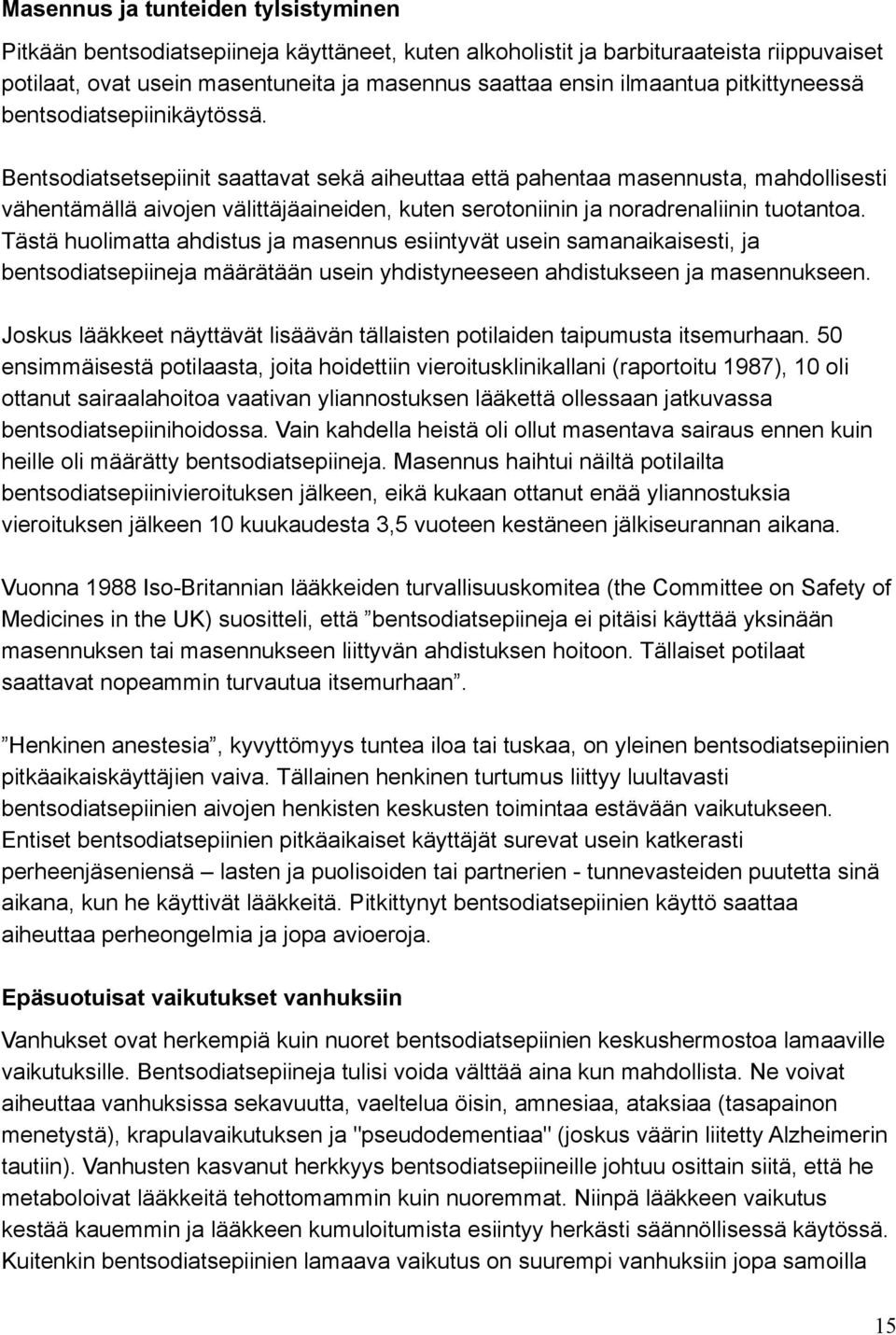 Bentsodiatsetsepiinit saattavat sekä aiheuttaa että pahentaa masennusta, mahdollisesti vähentämällä aivojen välittäjäaineiden, kuten serotoniinin ja noradrenaliinin tuotantoa.