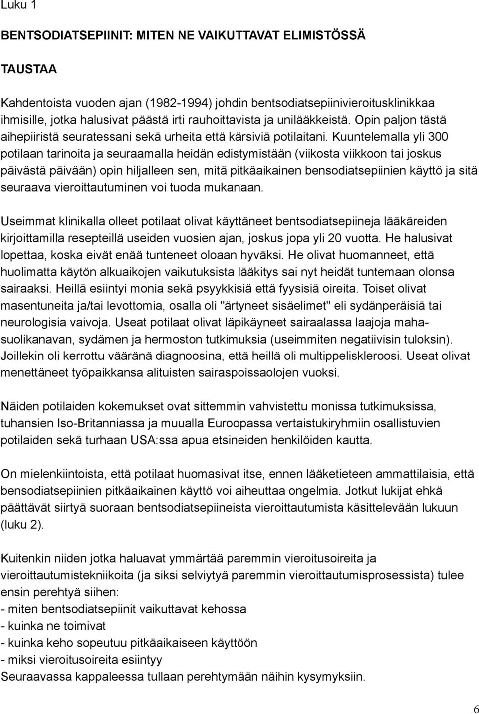 Kuuntelemalla yli 300 potilaan tarinoita ja seuraamalla heidän edistymistään (viikosta viikkoon tai joskus päivästä päivään) opin hiljalleen sen, mitä pitkäaikainen bensodiatsepiinien käyttö ja sitä