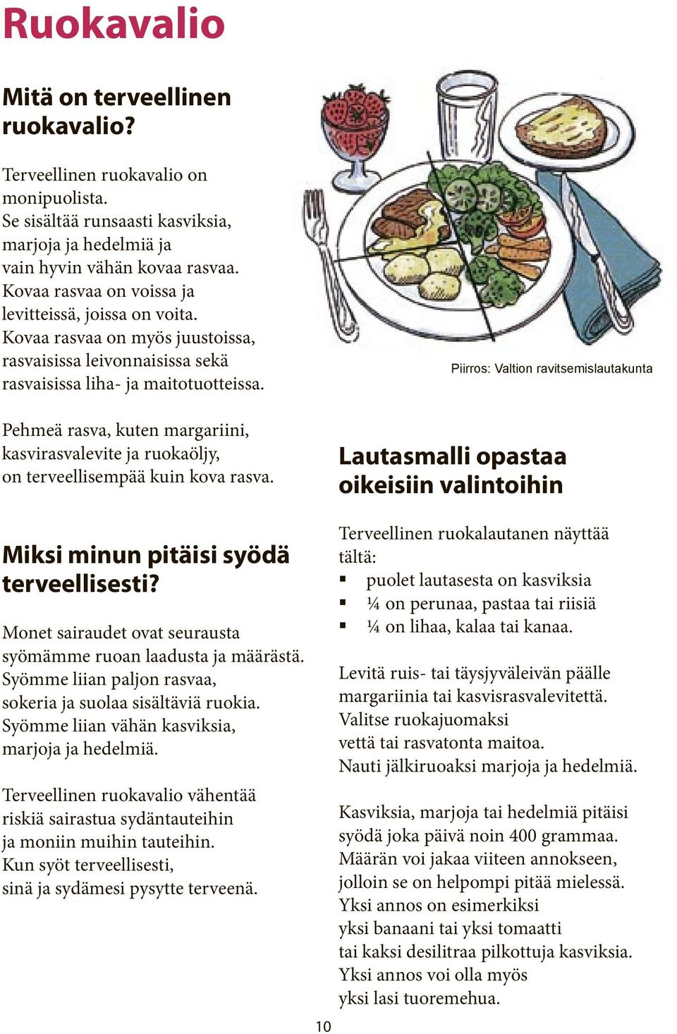 Pehmeä rasva, kuten margariini, kasvirasvalevite ja ruokaöljy, on terveellisempää kuin kova rasva.