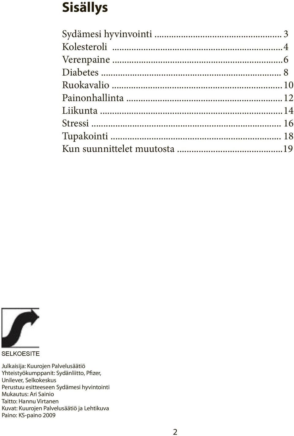 ..19 SELKOESITE Julkaisija: Kuurojen Palvelusäätiö Yhteistyökumppanit: Sydänliitto, Pfizer, Unilever, Selkokeskus