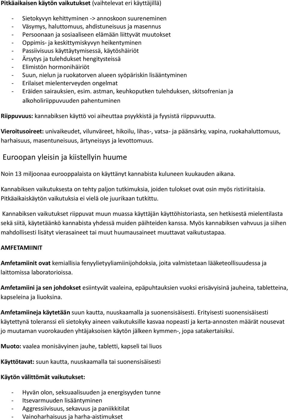 nielun ja ruokatorven alueen syöpäriskin lisääntyminen - Erilaiset mielenterveyden ongelmat - Eräiden sairauksien, esim.