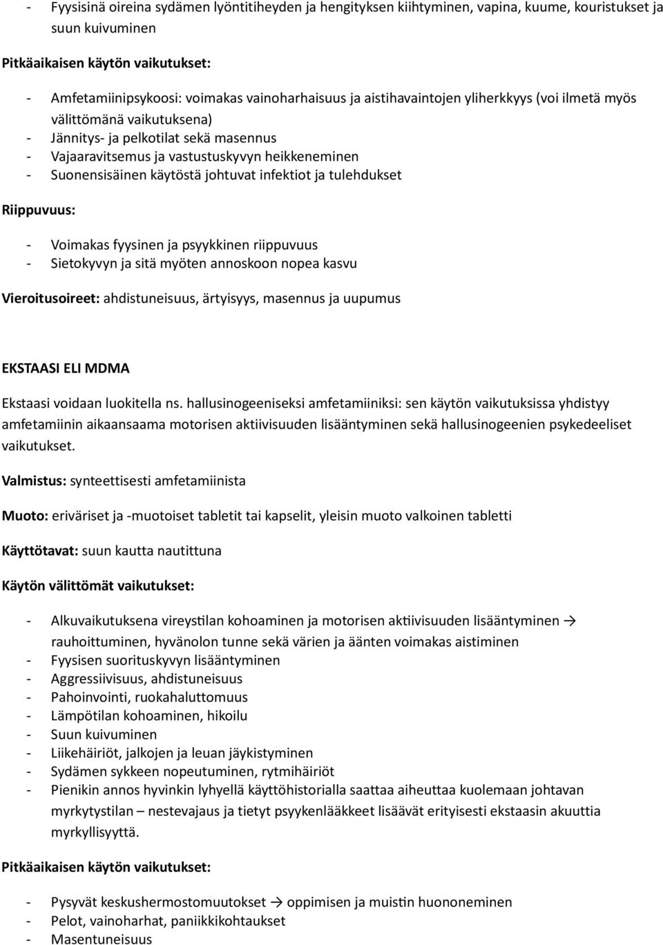 Riippuvuus: - Voimakas fyysinen ja psyykkinen riippuvuus - Sietokyvyn ja sitä myöten annoskoon nopea kasvu Vieroitusoireet: ahdistuneisuus, ärtyisyys, masennus ja uupumus EKSTAASI ELI MDMA Ekstaasi