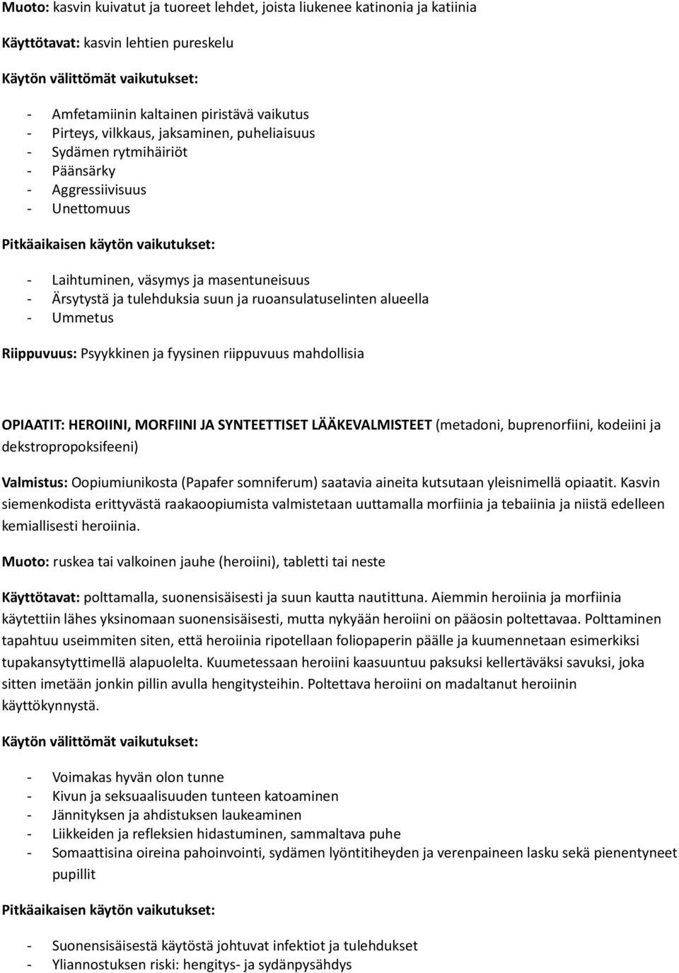 Riippuvuus: Psyykkinen ja fyysinen riippuvuus mahdollisia OPIAATIT: HEROIINI, MORFIINI JA SYNTEETTISET LÄÄKEVALMISTEET (metadoni, buprenorfiini, kodeiini ja dekstropropoksifeeni) Valmistus: