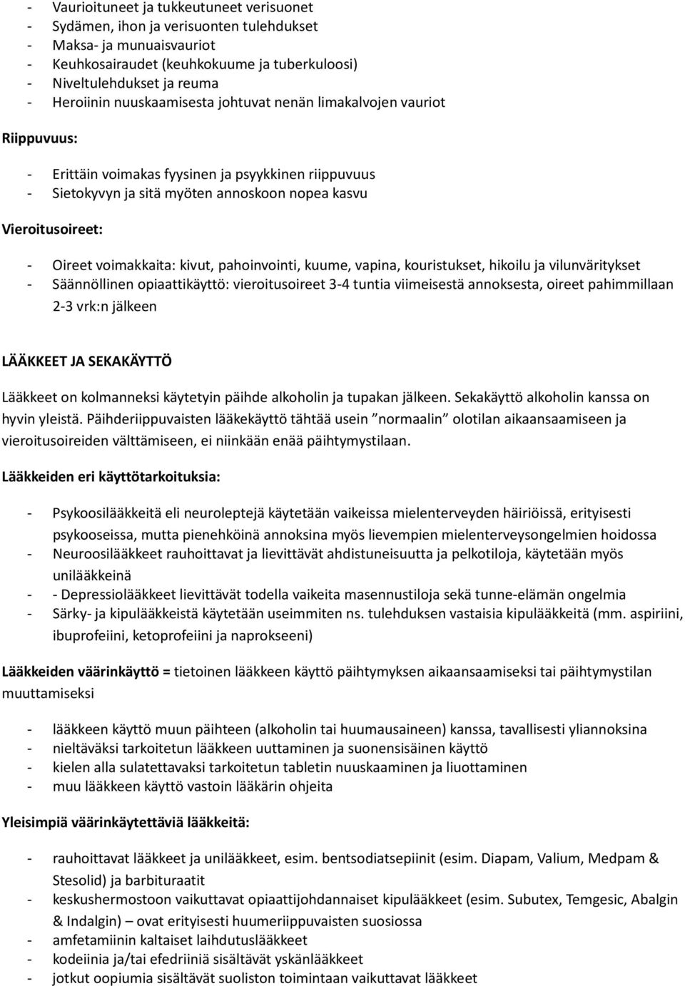 Oireet voimakkaita: kivut, pahoinvointi, kuume, vapina, kouristukset, hikoilu ja vilunväritykset - Säännöllinen opiaattikäyttö: vieroitusoireet 3-4 tuntia viimeisestä annoksesta, oireet pahimmillaan