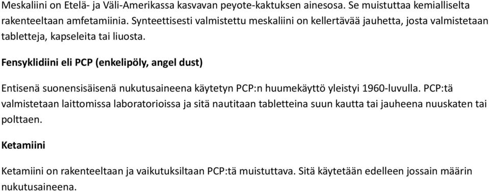 Fensyklidiini eli PCP (enkelipöly, angel dust) Entisenä suonensisäisenä nukutusaineena käytetyn PCP:n huumekäyttö yleistyi 1960-luvulla.