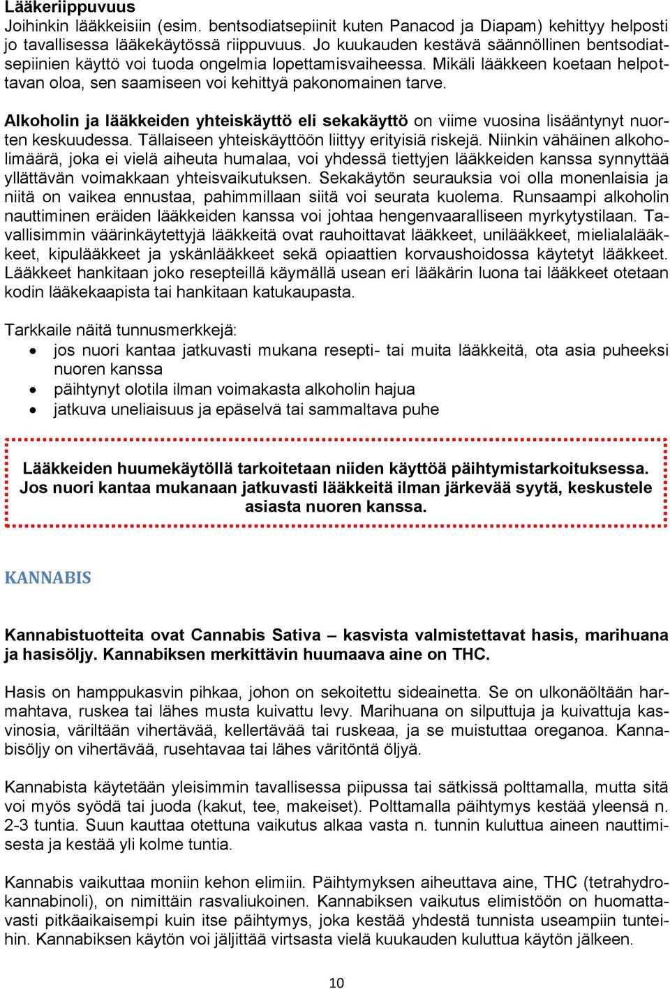 Alkoholin ja lääkkeiden yhteiskäyttö eli sekakäyttö on viime vuosina lisääntynyt nuorten keskuudessa. Tällaiseen yhteiskäyttöön liittyy erityisiä riskejä.