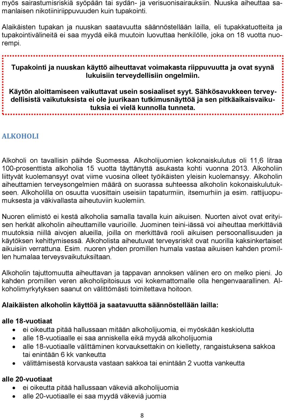 Tupakointi ja nuuskan käyttö aiheuttavat voimakasta riippuvuutta ja ovat syynä lukuisiin terveydellisiin ongelmiin. Käytön aloittamiseen vaikuttavat usein sosiaaliset syyt.