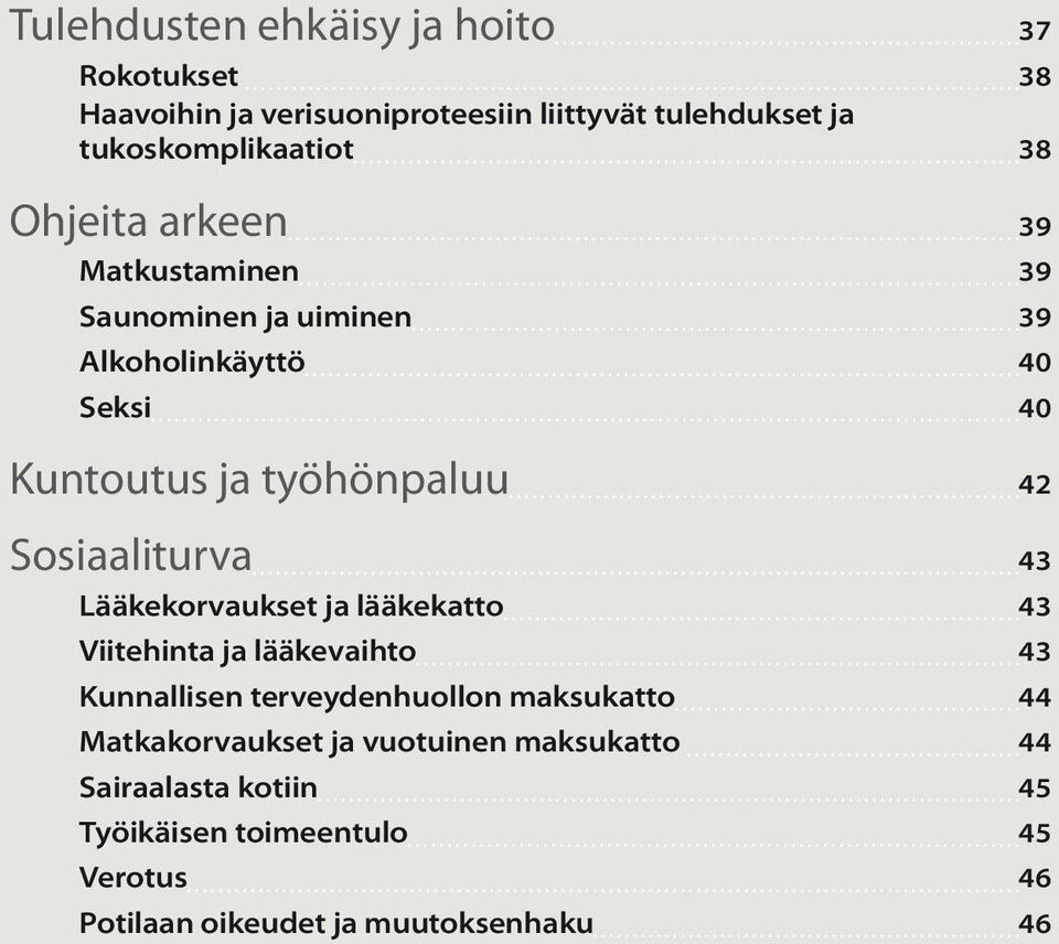 Sosiaaliturva 43 Lääkekorvaukset ja lääkekatto 43 Viitehinta ja lääkevaihto 43 Kunnallisen terveydenhuollon maksukatto 44