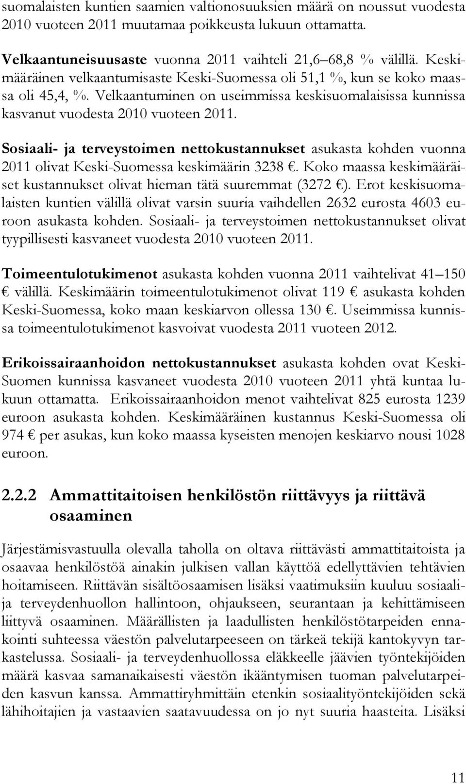 Sosiaali- ja terveystoimen nettokustannukset asukasta kohden vuonna 2011 olivat Keski-Suomessa keskimäärin 3238. Koko maassa keskimääräiset kustannukset olivat hieman tätä suuremmat (3272 ).
