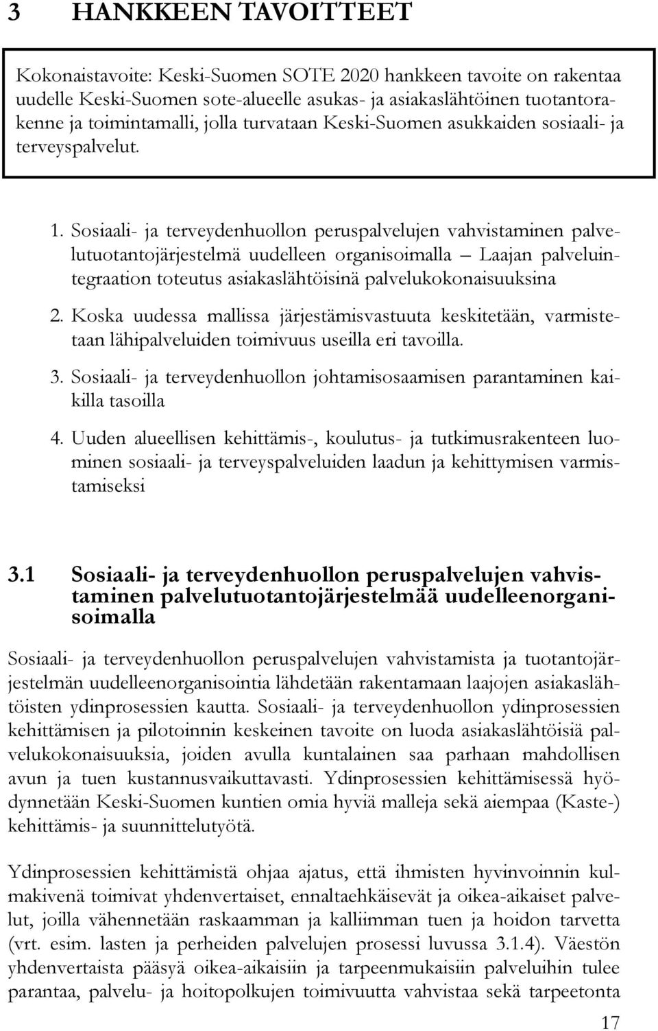 Sosiaali- ja terveydenhuollon peruspalvelujen vahvistaminen palvelutuotantojärjestelmä uudelleen organisoimalla Laajan palveluintegraation toteutus asiakaslähtöisinä palvelukokonaisuuksina 2.