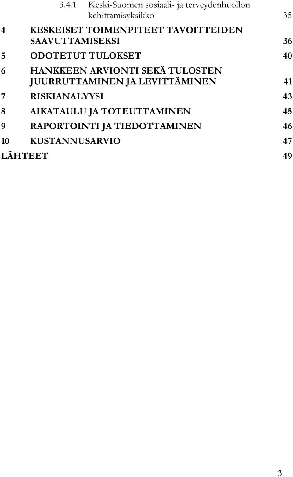 ARVIONTI SEKÄ TULOSTEN JUURRUTTAMINEN JA LEVITTÄMINEN 41 7 RISKIANALYYSI 43 8