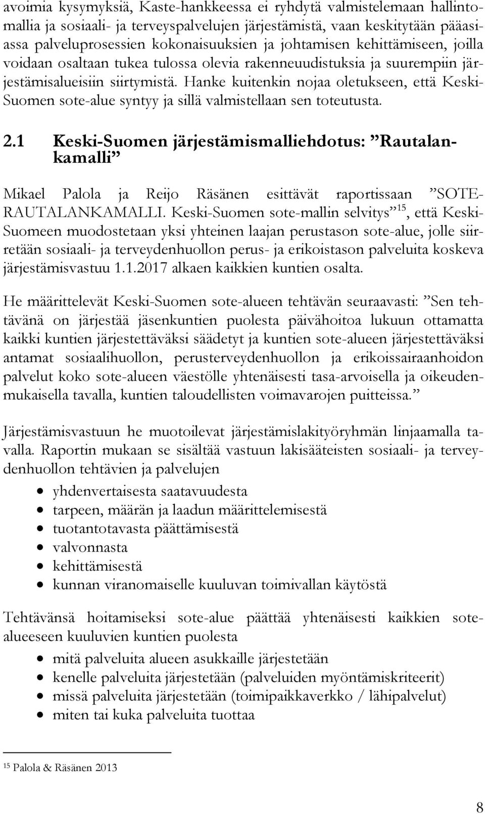 Hanke kuitenkin nojaa oletukseen, että Keski- Suomen sote-alue syntyy ja sillä valmistellaan sen toteutusta. 2.