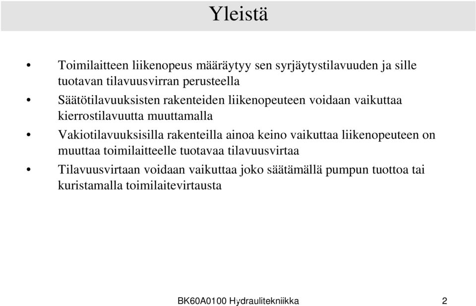 rakenteilla ainoa keino vaikuttaa liikenopeuteen on muuttaa toimilaitteelle tuotavaa tilavuusvirtaa Tilavuusvirtaan