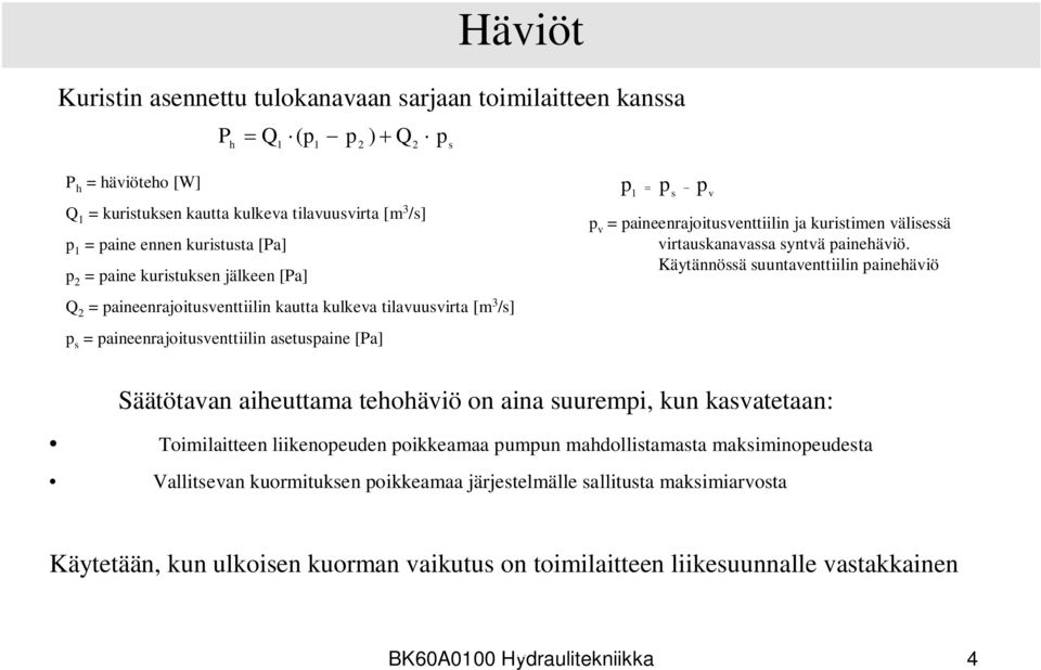 paineenrajoitusventtiilin ja kuristimen välisessä virtauskanavassa syntvä painehäviö.