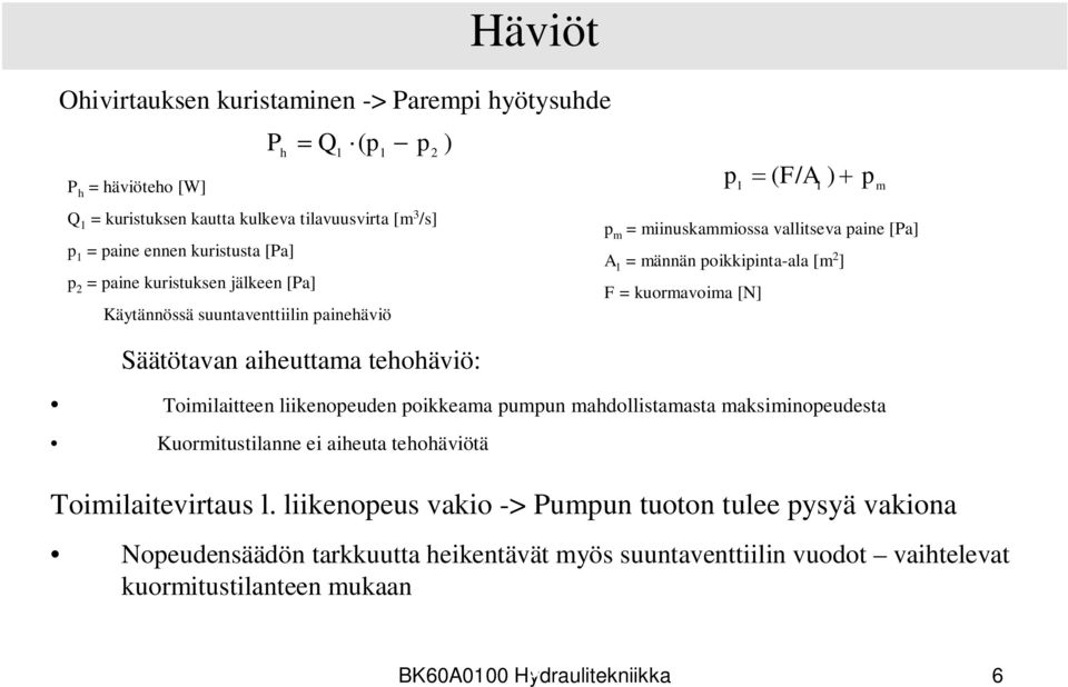 maksiminopeudesta Kuormitustilanne ei aiheuta tehohäviötä p 1 1 (F/A ) p m p m = miinuskammiossa vallitseva paine [Pa] A 1 = männän poikkipinta-ala [m 2 ] F = kuormavoima [N]