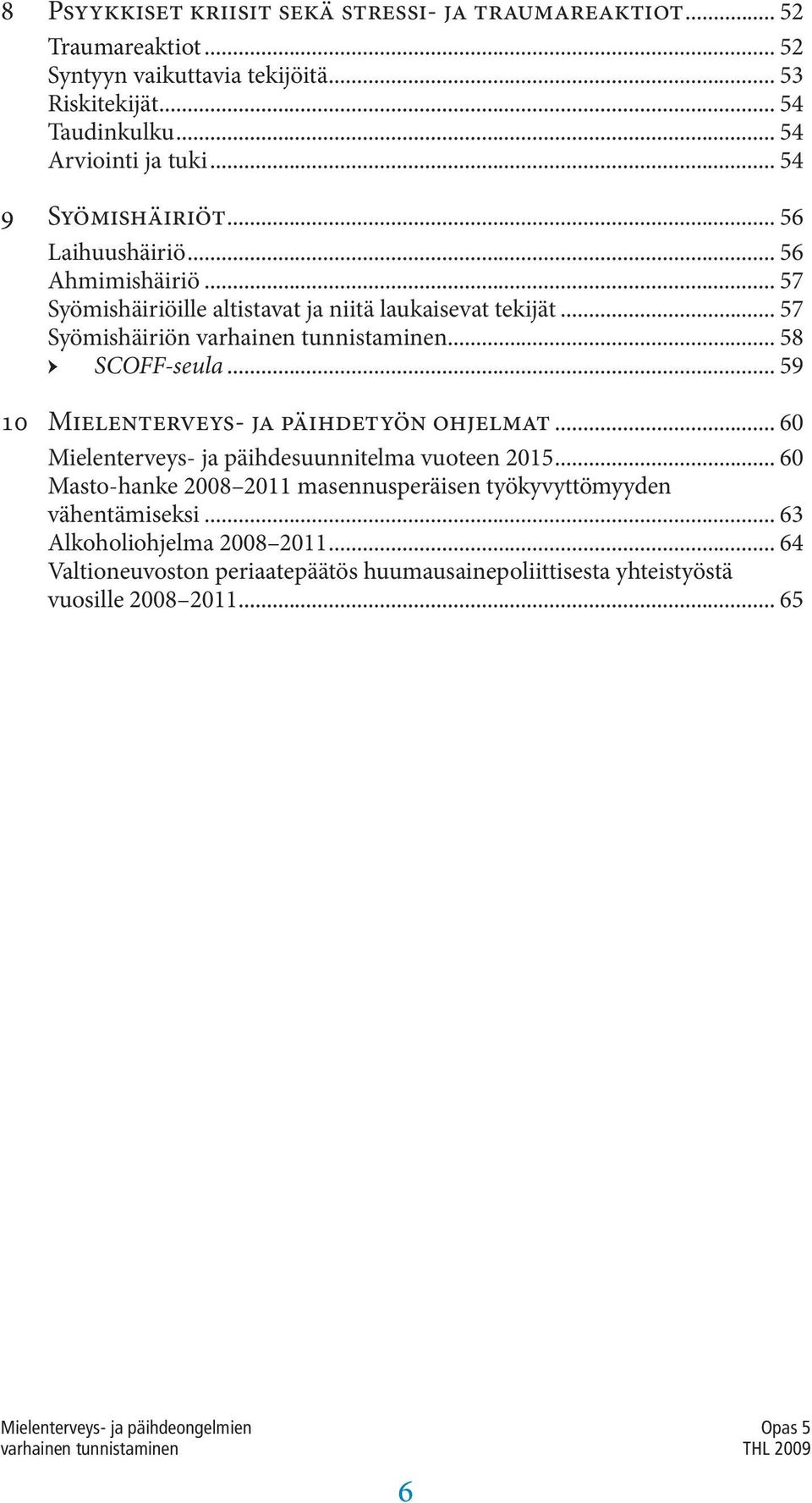 .. 57 Syömishäiriön... 58 SCOFF-seula... 59 10 Mielenterveys- ja päihdetyön ohjelmat... 60 Mielenterveys- ja päihdesuunnitelma vuoteen 2015.