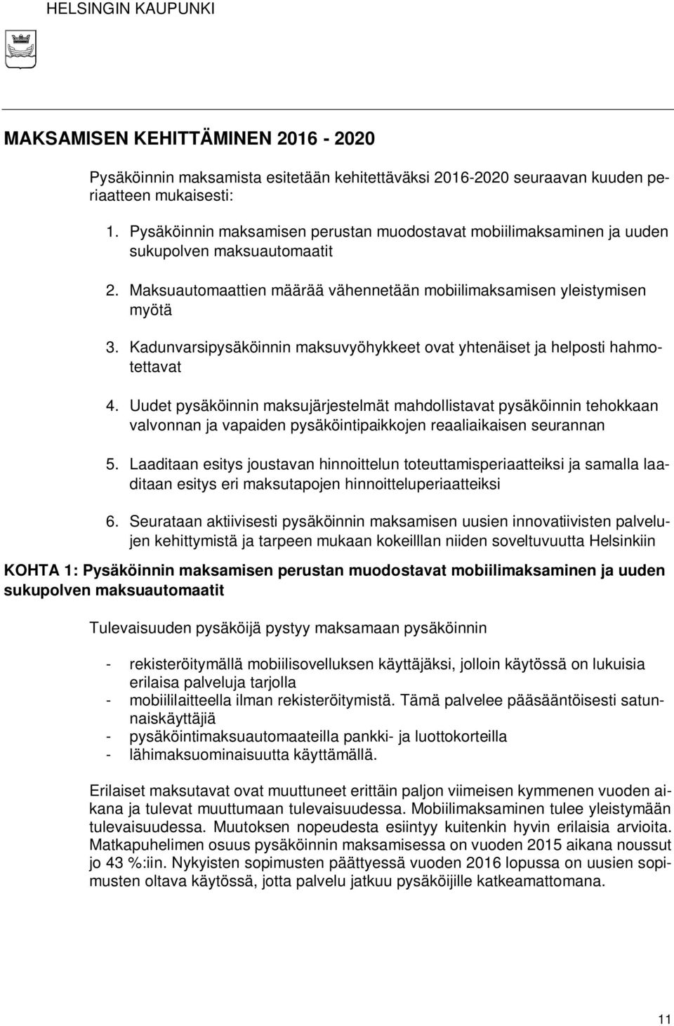 Kadunvarsipysäköinnin maksuvyöhykkeet ovat yhtenäiset ja helposti hahmotettavat 4.