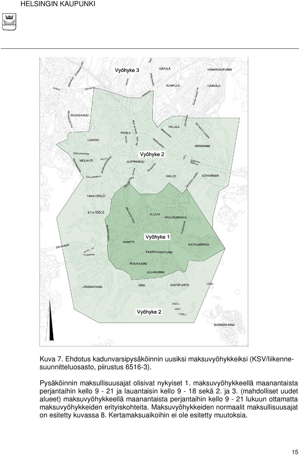 maksuvyöhykkeellä maanantaista perjantaihin kello 9-21 ja lauantaisin kello 9-18 sekä 2. ja 3.