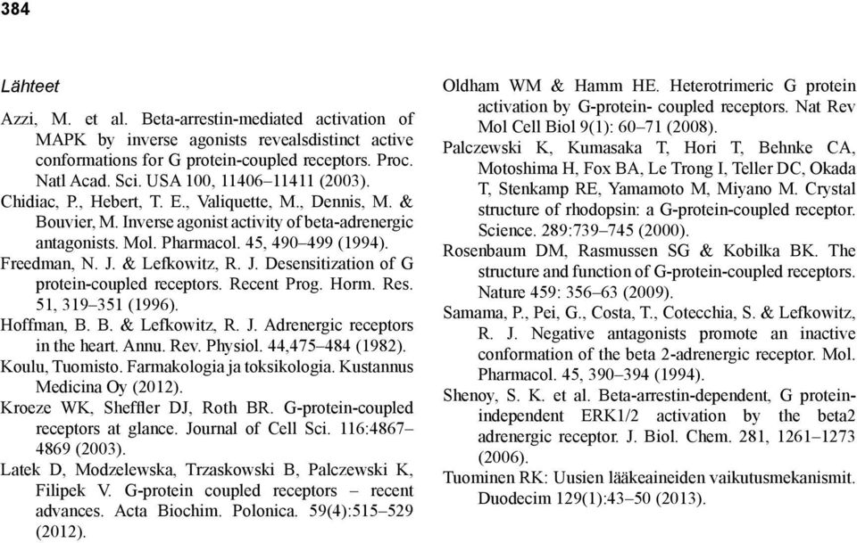 Freedman, N. J. & Lefkowitz, R. J. Desensitization of G protein-coupled receptors. Recent Prog. Horm. Res. 51, 319 351 (1996). Hoffman, B. B. & Lefkowitz, R. J. Adrenergic receptors in the heart.