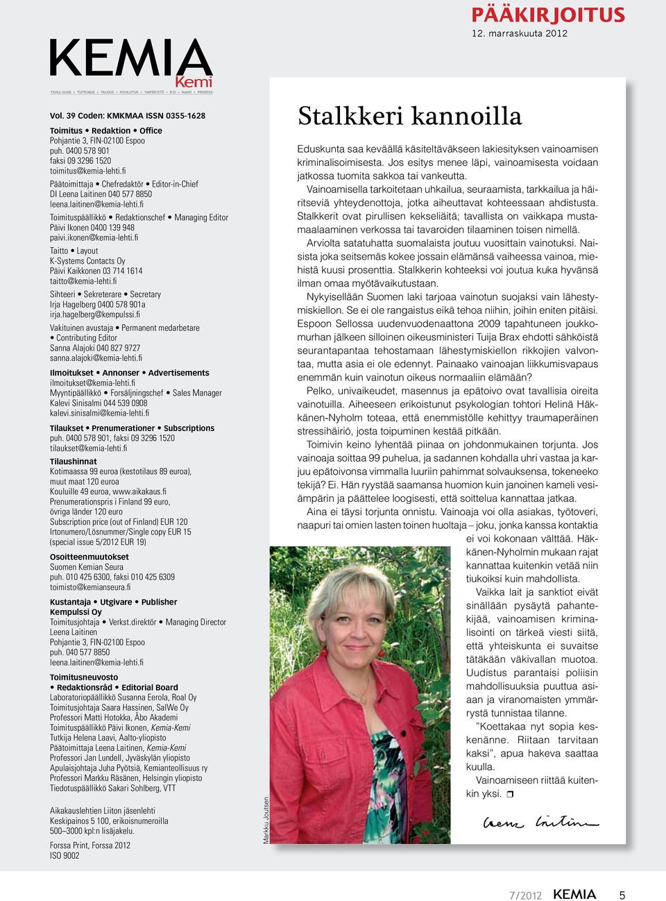 ikonen@kemia-lehti.fi Taitto Layout K-Systems Contacts Oy Päivi Kaikkonen 03 714 1614 taitto@kemia-lehti.fi Sihteeri Sekreterare Secretary Irja Hagelberg 0400 578 901a irja.hagelberg@kempulssi.