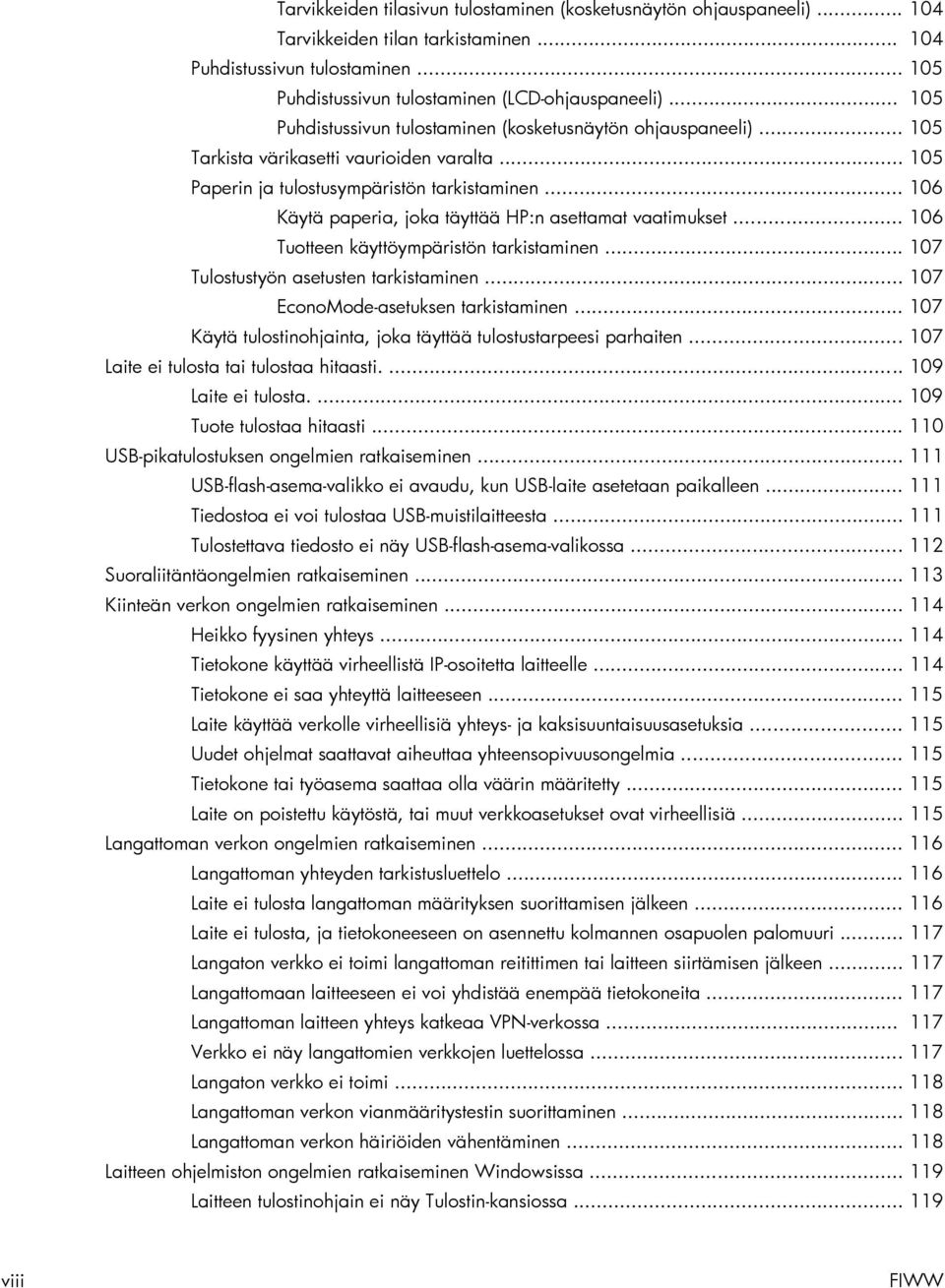 .. 106 Käytä paperia, joka täyttää HP:n asettamat vaatimukset... 106 Tuotteen käyttöympäristön tarkistaminen... 107 Tulostustyön asetusten tarkistaminen... 107 EconoMode-asetuksen tarkistaminen.