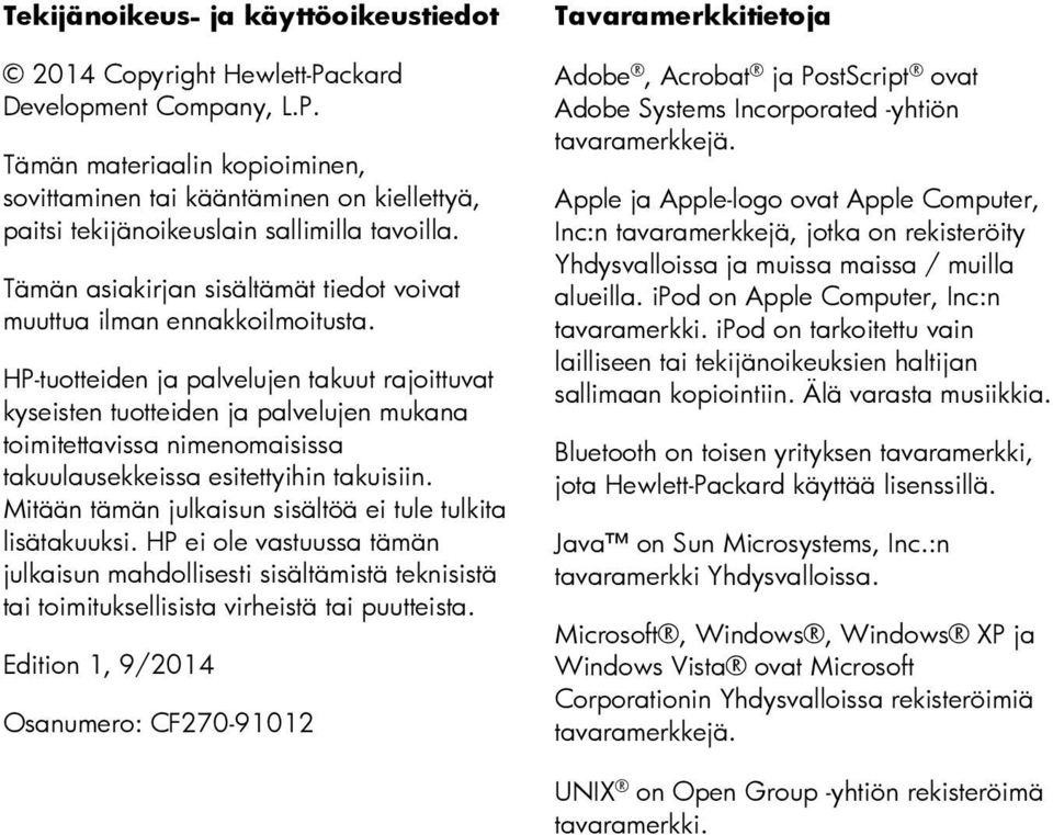 HP-tuotteiden ja palvelujen takuut rajoittuvat kyseisten tuotteiden ja palvelujen mukana toimitettavissa nimenomaisissa takuulausekkeissa esitettyihin takuisiin.