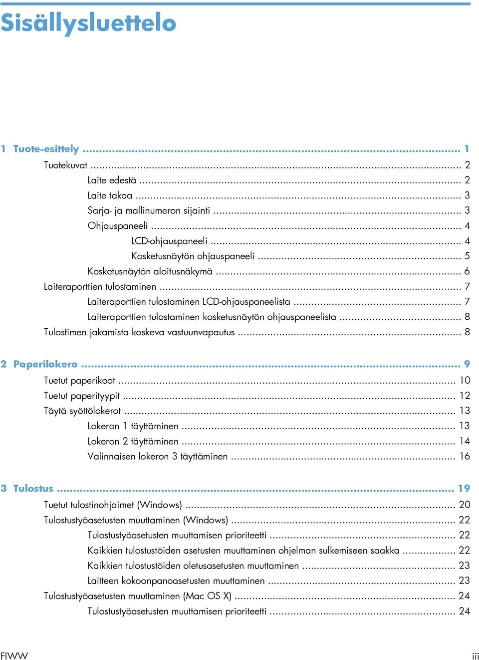 .. 8 Tulostimen jakamista koskeva vastuunvapautus... 8 2 Paperilokero... 9 Tuetut paperikoot... 10 Tuetut paperityypit... 12 Täytä syöttölokerot... 13 Lokeron 1 täyttäminen... 13 Lokeron 2 täyttäminen.