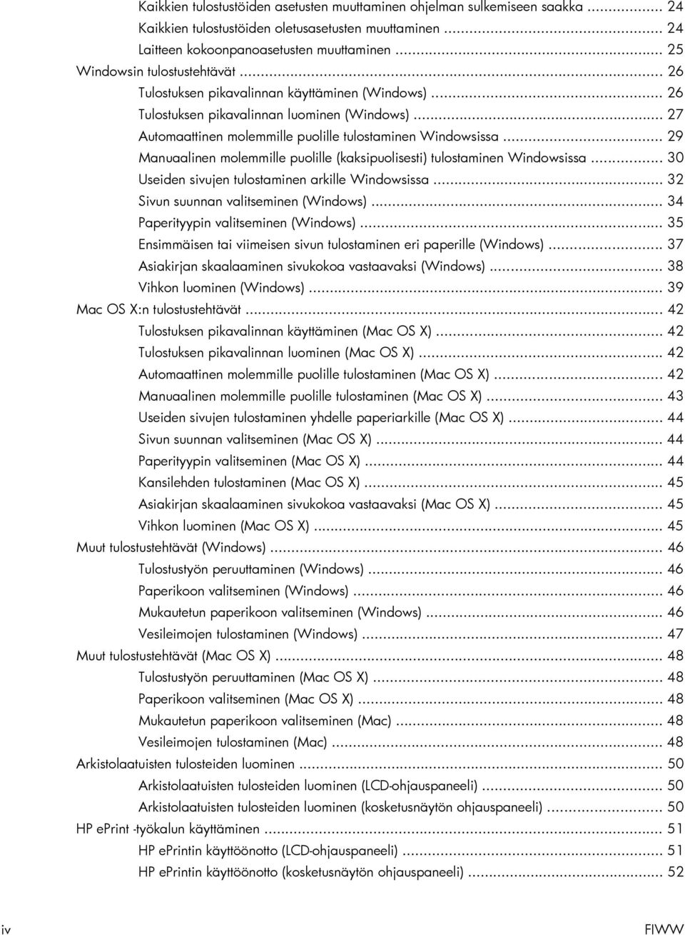 .. 29 Manuaalinen molemmille puolille (kaksipuolisesti) tulostaminen Windowsissa... 30 Useiden sivujen tulostaminen arkille Windowsissa... 32 Sivun suunnan valitseminen (Windows).