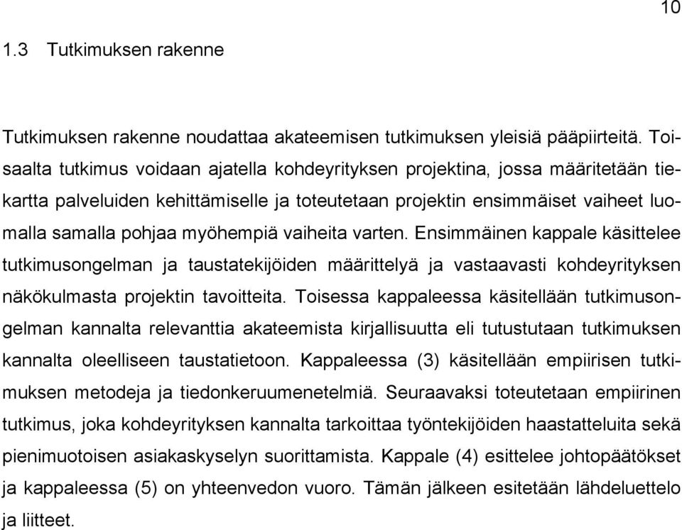 vaiheita varten. Ensimmäinen kappale käsittelee tutkimusongelman ja taustatekijöiden määrittelyä ja vastaavasti kohdeyrityksen näkökulmasta projektin tavoitteita.