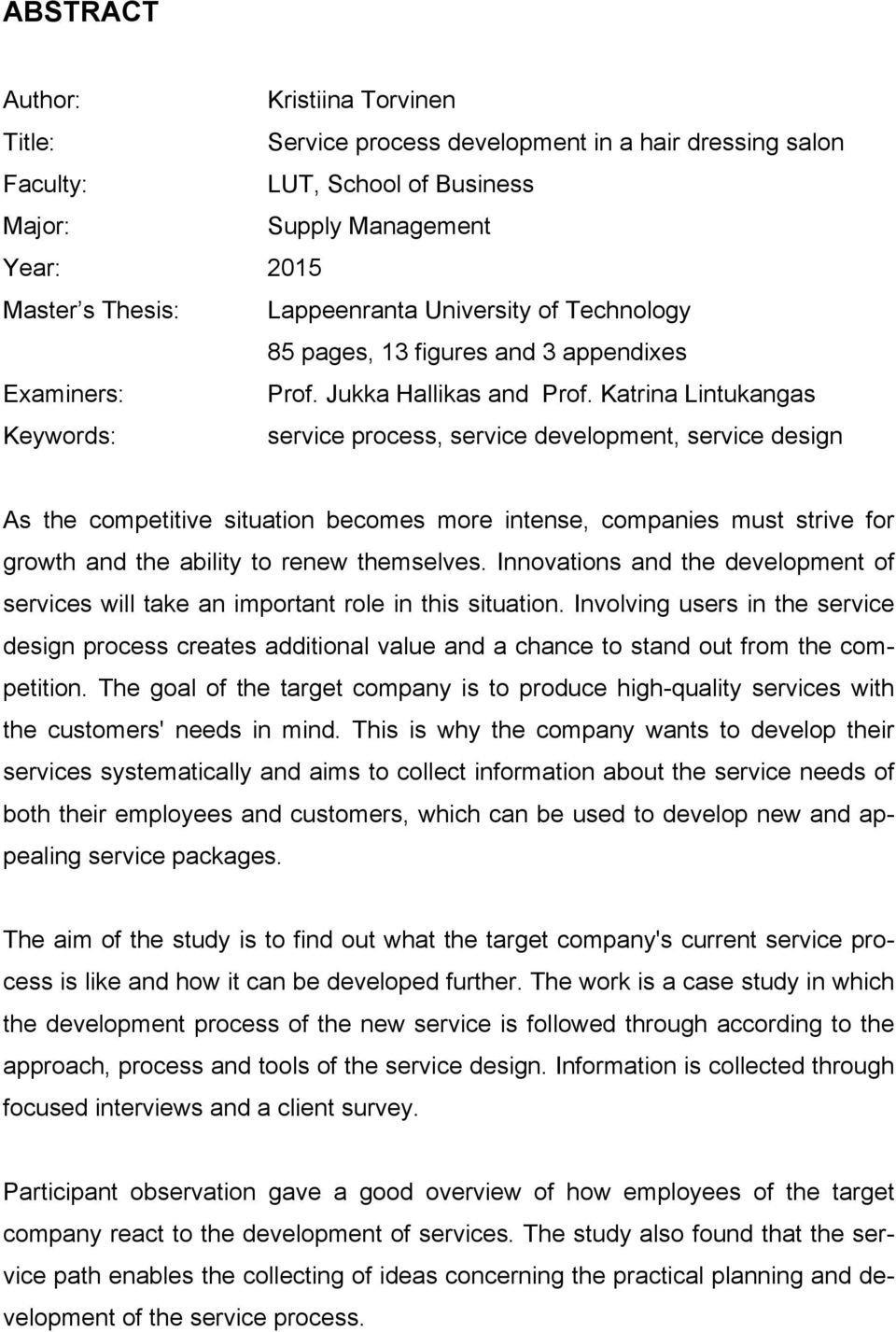 Katrina Lintukangas Keywords: service process, service development, service design As the competitive situation becomes more intense, companies must strive for growth and the ability to renew