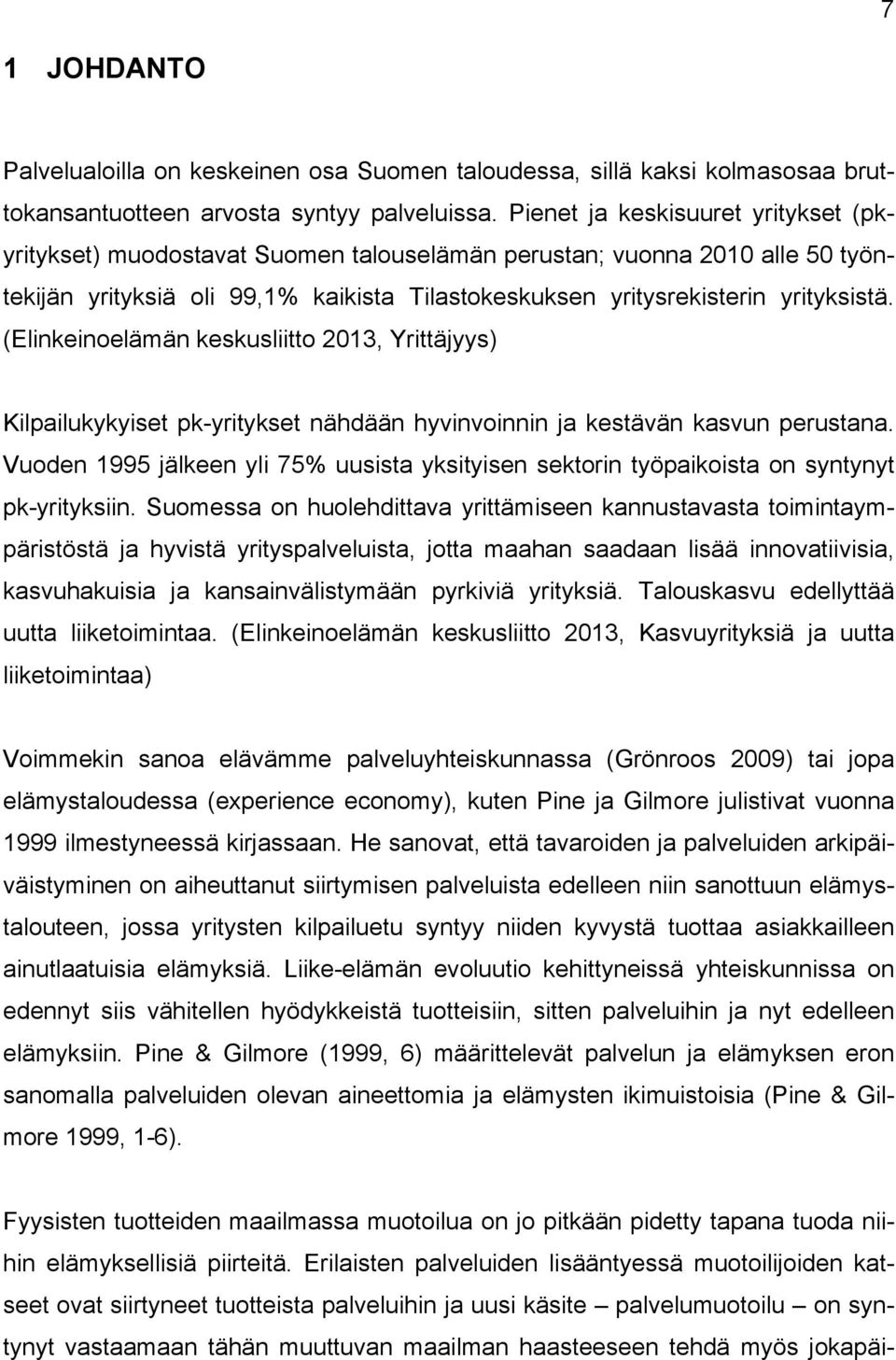 (Elinkeinoelämän keskusliitto 2013, Yrittäjyys) Kilpailukykyiset pk-yritykset nähdään hyvinvoinnin ja kestävän kasvun perustana.