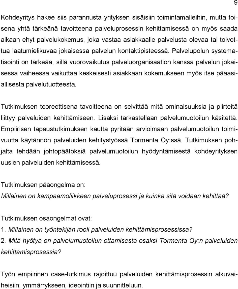 Palvelupolun systematisointi on tärkeää, sillä vuorovaikutus palveluorganisaation kanssa palvelun jokaisessa vaiheessa vaikuttaa keskeisesti asiakkaan kokemukseen myös itse pääasiallisesta