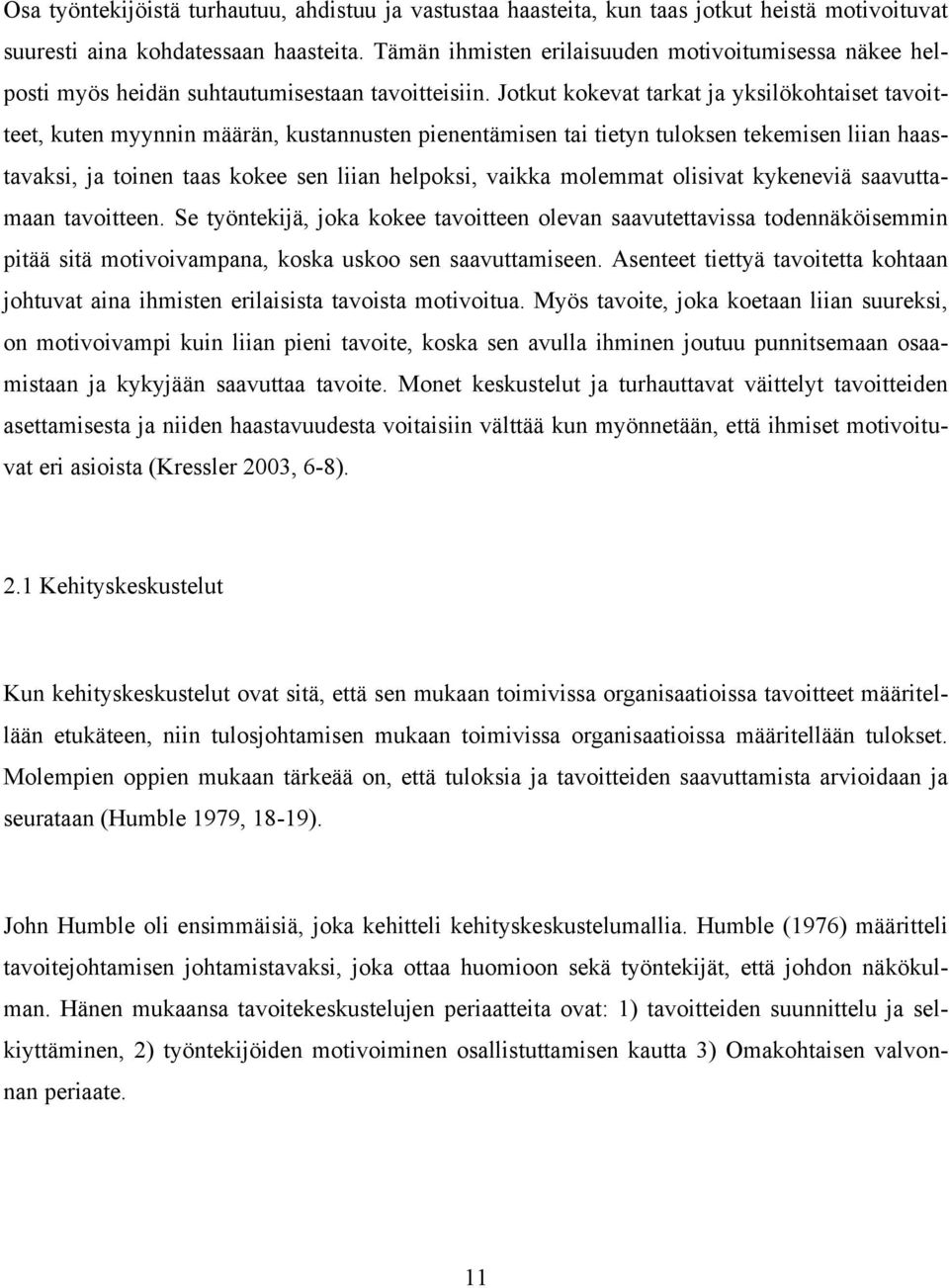 Jotkut kokevat tarkat ja yksilökohtaiset tavoitteet, kuten myynnin määrän, kustannusten pienentämisen tai tietyn tuloksen tekemisen liian haastavaksi, ja toinen taas kokee sen liian helpoksi, vaikka