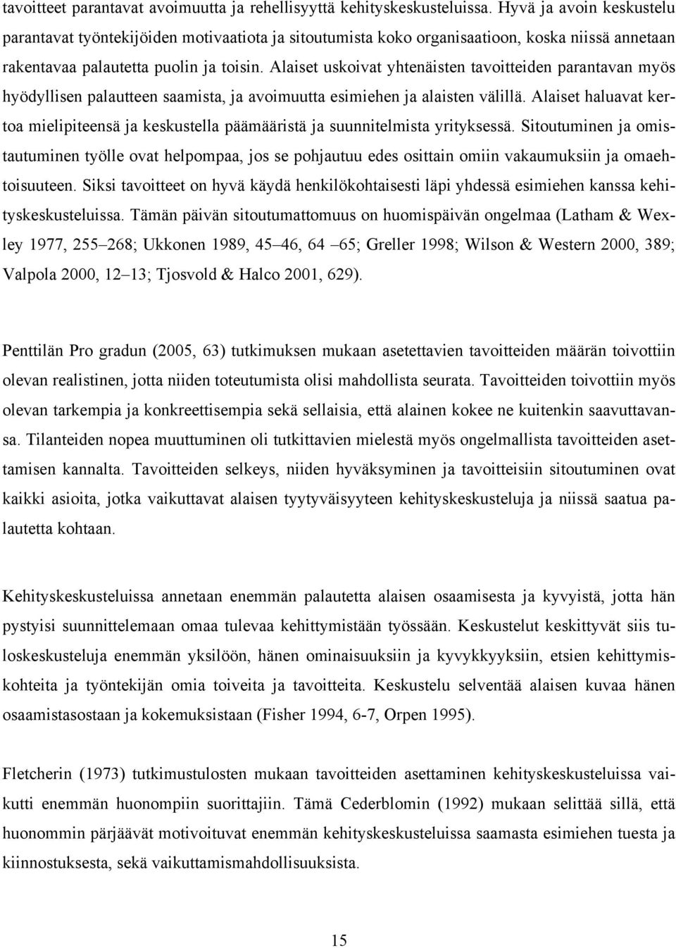 Alaiset uskoivat yhtenäisten tavoitteiden parantavan myös hyödyllisen palautteen saamista, ja avoimuutta esimiehen ja alaisten välillä.