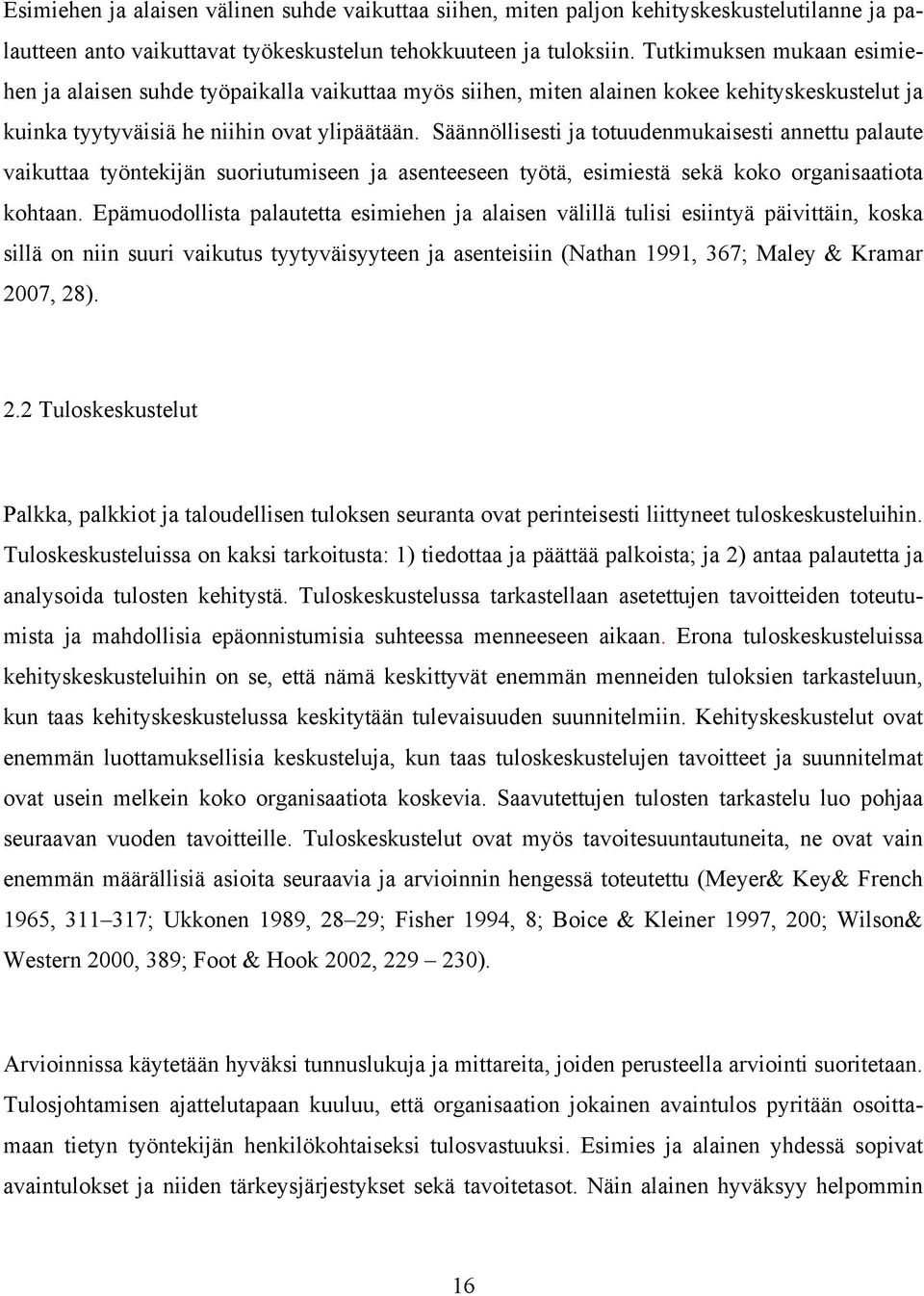 Säännöllisesti ja totuudenmukaisesti annettu palaute vaikuttaa työntekijän suoriutumiseen ja asenteeseen työtä, esimiestä sekä koko organisaatiota kohtaan.