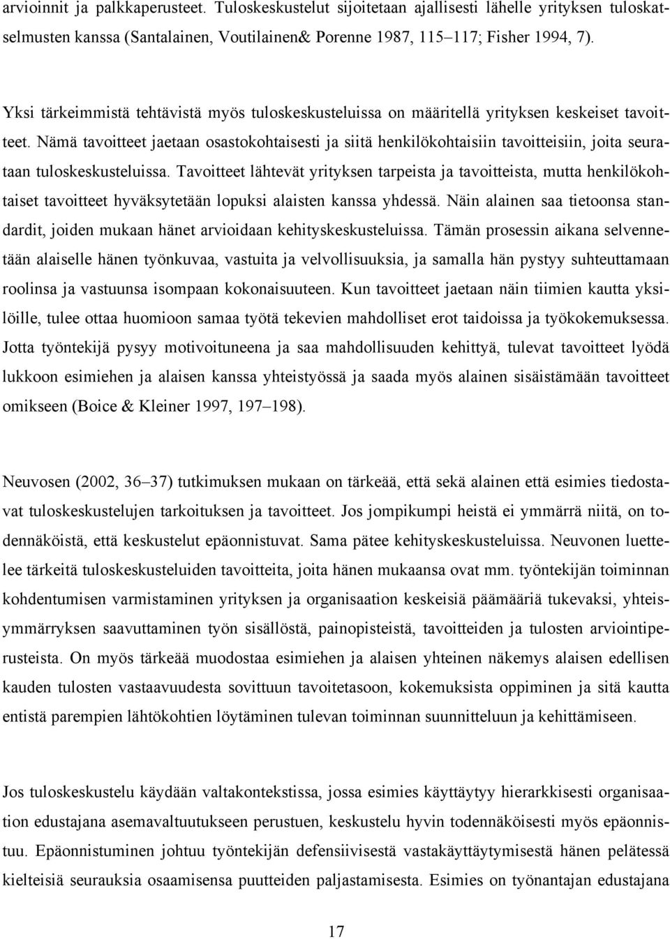 Nämä tavoitteet jaetaan osastokohtaisesti ja siitä henkilökohtaisiin tavoitteisiin, joita seurataan tuloskeskusteluissa.