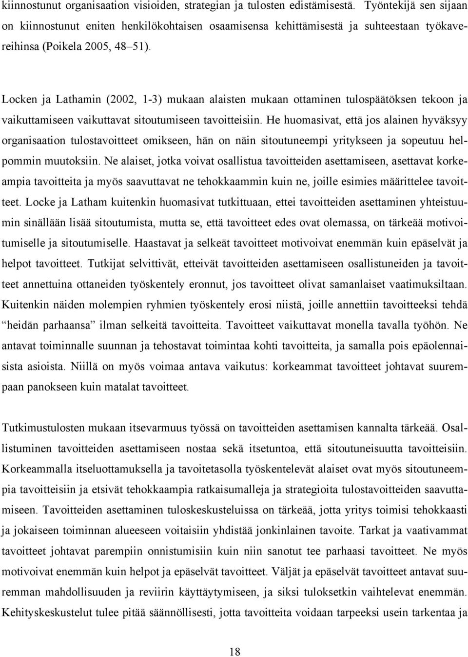 Locken ja Lathamin (2002, 1-3) mukaan alaisten mukaan ottaminen tulospäätöksen tekoon ja vaikuttamiseen vaikuttavat sitoutumiseen tavoitteisiin.