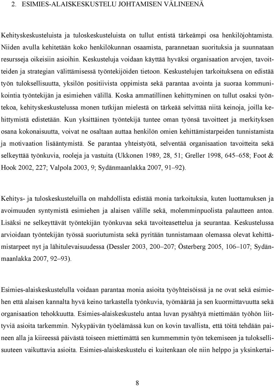 Keskusteluja voidaan käyttää hyväksi organisaation arvojen, tavoitteiden ja strategian välittämisessä työntekijöiden tietoon.